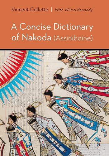 A Concise Dictionary of Nakoda Assiniboine (Studies in the Native Languages of the Americas) von University of Nebraska Press